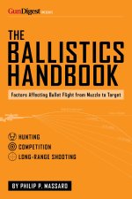 The Ballistics Handbook: Factors Affecting Bullet Flight from Muzzle to Target