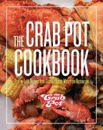 The Crab Pot Cookbook: Boat-To-Table Recipes from Seattle's Iconic Waterfront Restaurant