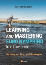 Learning and Mastering Euronymphing in a Few Hours: Techniques, Tips, and Strategies