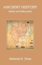 Ancient History: haibun and tanka prose