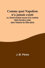 Comme quoi Napoléon n'a jamais existé; ou, Grand erratum source d'un nombre infini d'errata ? noter dans l'histoire du XIXe si?cle