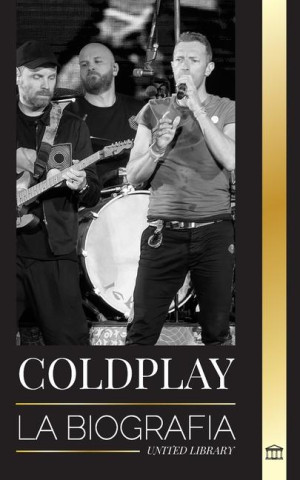 Coldplay: La biografía de un grupo de rock británico y sus espectaculares giras mundiales