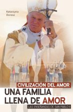 CIVILIZACIÓN DEL AMOR. UNA FAMILIA LLENA DE AMOR. LAS ENSE?ANZAS DE SAN PABLO II