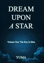 Dream Upon a Star: Volume One: The Boy in Blue