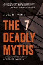 The 7 Deadly Myths: Antisemitism from the Time of Christ to Kanye West (Second Edition, Revised and Supplemented)