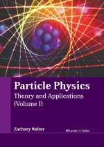 Particle Physics: Theory and Applications (Volume I)