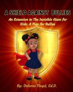 A Shield Against Bullies: An Extention to The Invisible Giant For Kids: A Plan For Bullies