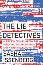 The Lie Detectives: In Search of a Playbook for Defeating Disinformation and Winning Elections