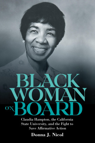 Black Woman on Board – Claudia Hampton, the California State University, and the Fight to Save Affirmative Action