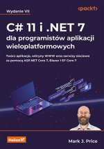 C# 11 i .NET 7 dla programistów aplikacji wieloplatformowych wyd. 7