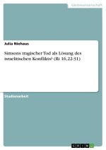 Simsons tragischer Tod als Lösung des israelitischen Konflikts? (Ri 16,22-31)