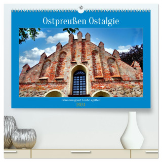 Ostpreußen Ostalgie - Erinnerungsort Groß Legitten (hochwertiger Premium Wandkalender 2024 DIN A2 quer), Kunstdruck in Hochglanz