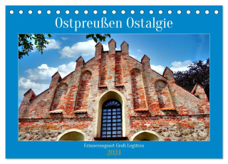 Ostpreußen Ostalgie - Erinnerungsort Groß Legitten (Tischkalender 2024 DIN A5 quer), CALVENDO Monatskalender