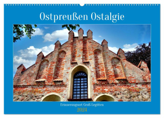 Ostpreußen Ostalgie - Erinnerungsort Groß Legitten (Wandkalender 2024 DIN A2 quer), CALVENDO Monatskalender