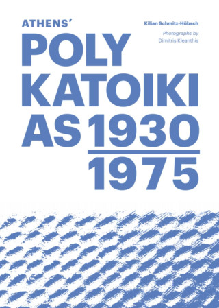 Athens' Polykatoikias 1930-1975 (Kilian Schmitz-Hübsch,Dimitris Kleanthis,Burke Barrett)()