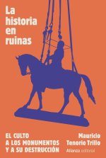 LA HISTORIA EN RUINAS. EL CULTO A LOS MONUMENTOS Y A SU DEST
