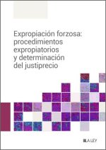 EXPROPIACION FORZOSA: PROCEDIMIENTOS EXPROPIATORIOS Y DETERM