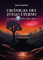 CRONICAS DEL JUEGO ETERNO. EL NACIMIENTO DEL REY