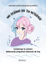 UN OCEANO EN TU INTERIOR. CONSTRUYE TU FUTURO HILVANANDO PEQUEÑAS