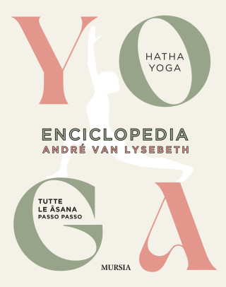 Enciclopedia dello Yoga. Tutte le asana passo passo. Hata Yoga (André Van Lysebeth)(Carte)