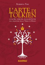 arte di Tolkien. Colori, visioni e suggestioni dal creatore della Terra di Mezzo
