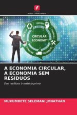 A ECONOMIA CIRCULAR, A ECONOMIA SEM RESÍDUOS