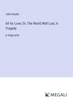 All for Love; Or, The World Well Lost; A Tragedy