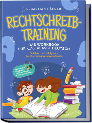 Rechtschreibtraining - Das Workbook für 5. / 6. Klasse Deutsch: Spielend und erfolgreich Rechtschreibung zuhause lernen - inkl. 3 Wochen Übungsplan, 5