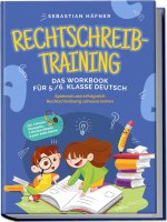 Rechtschreibtraining - Das Workbook für 5. / 6. Klasse Deutsch: Spielend und erfolgreich Rechtschreibung zuhause lernen - inkl. 3 Wochen Übungsplan, 5