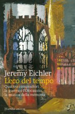 eco del tempo. Quattro compositori, la guerra e l'Olocausto, la musica della memoria