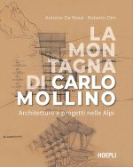 montagna di Carlo Mollino. Architetture e progetti nelle Alpi