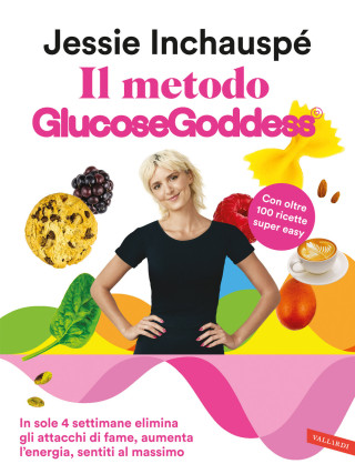 metodo Glucose Goddess . In sole 4 settimane elimina gli attacchi di fame, aumenta l’energia, sentiti al massimo (Jessie Inchauspé)(Brožovaná)