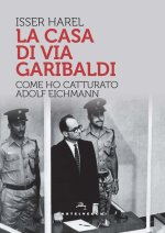 casa di via Garibaldi. Come ho catturato Adolf Eichmann