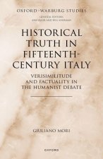 Historical Truth in Fifteenth-Century Italy Verisimilitude and Factuality in the Humanist Debate (Hardback)