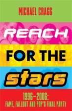 Reach for the Stars: 1996-2006: Fame, Fallout and Pop's Final Party