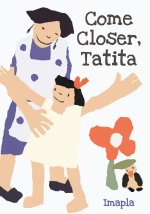 COME CLOSER TATITA