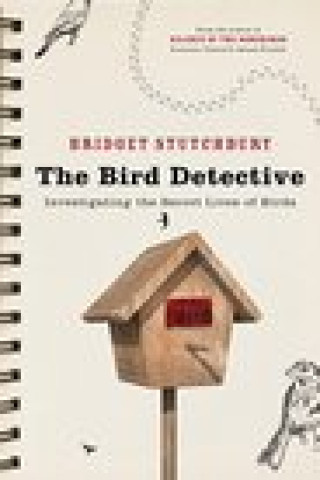 Bird Detective: Investigating The Secret Lives Of Birds