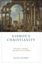 Gibbon′s Christianity – Religion, Reason, and the Fall of Rome
