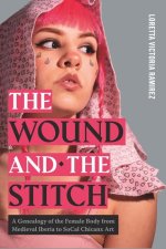 The Wound and the Stitch – A Genealogy of the Female Body from Medieval Iberia to SoCal Chicanx Art