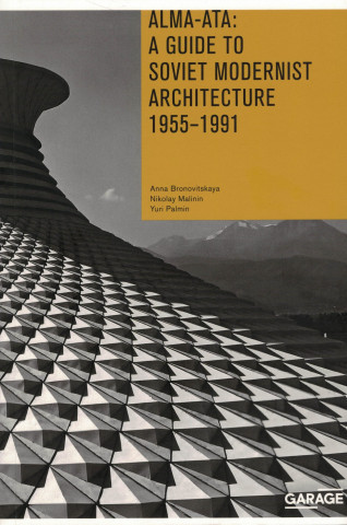 Alma-Ata: A Guide to Soviet Modernist Architecture 1955-1991