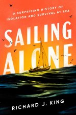 Sailing Alone: A Surprising History of Isolation and Survival at Sea