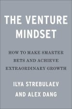The Venture Mindset: How to Make Smarter Bets and Achieve Extraordinary Growth