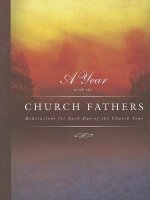Year with the Church Fathers: Meditations for Each Day of the Church Year: Mediations for Each Day of the Church Year