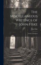 The Miscellaneous Writings of John Fiske: Studies in Religion
