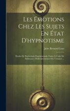 Les Émotions Chez Les Sujets En État D'hypnotisme: Études De Psychologie Expérimentale Faites ? L'aide De Substances Médicamenteuses Ou Toxiques ...