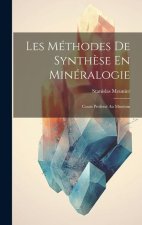 Les Méthodes De Synth?se En Minéralogie: Cours Professé Au Muséum