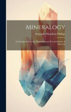 Mineralogy: An Introduction to the Theoretical and Practical Study of Minerals