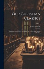 Our Christian Classics: Readings From the Best Divines With Notices Biographical and Critical; Volume 4