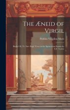 The ?neid of Virgil: Books I-Ii, Tr. Into Engl. Verse in the Spencerian Stanza by E.F. Taylor
