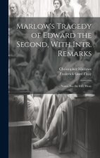 Marlow's Tragedy of Edward the Second, With Intr. Remarks: Notes; Etc. by F.G. Fleay